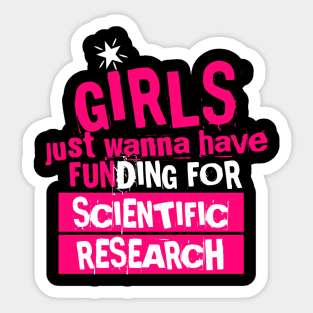 girls just wanna have funding for scientific research, funny cute design Sticker